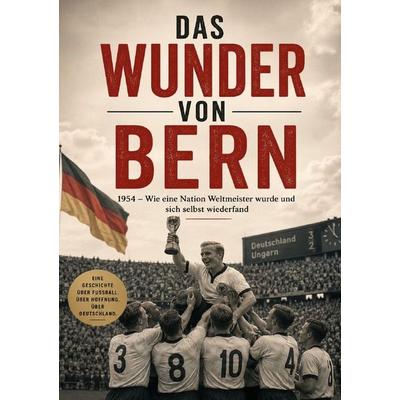 Das Wunder von Bern, Taschenbuch von Anton Bauer, Epubli, 978-3-565-54378-6
