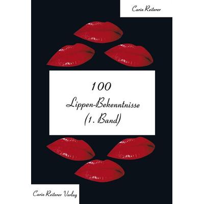 100 Lippen-Bekenntnisse, Taschenbuch von Carin Reiterer, Reiterer, C, 978-3-9807755-4-0