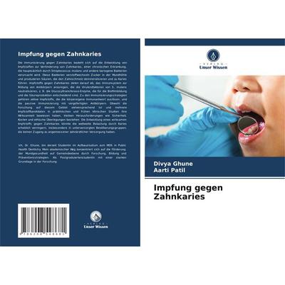 Impfung gegen Zahnkaries, Taschenbuch von Divya Ghune,Aarti Patil, Verlag Unser Wissen, 978-620-8-54868-1