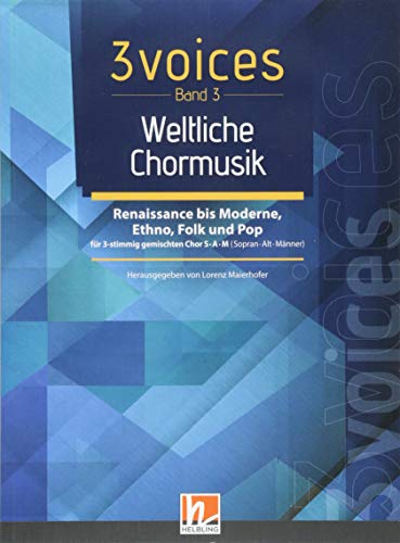 Lorenz Maierhofer - 3 voices Band 3 - Weltliche Chormusik: Chorstücke für Konzerte, Feste & Singbegegnungen für 3 gemischte Stimmen S•A•M (Sopran • Alt • Männer) - Preis vom 13.10.2026 19:28:25 h