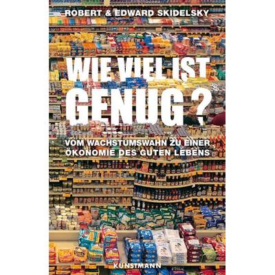 Wie viel ist genug?, Paperback von Robert Skidelsky,Edward Skidelsky, Kunstmann, A