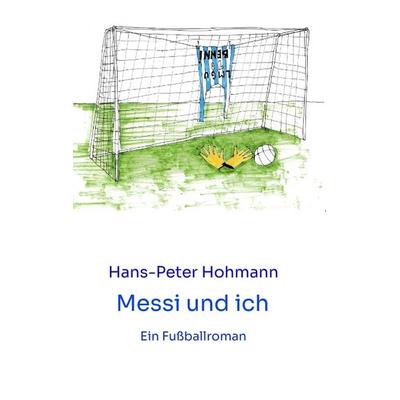 Messi und ich, Taschenbuch von Hans-Peter Hohmann, Tredition, 978-3-384-00194-8