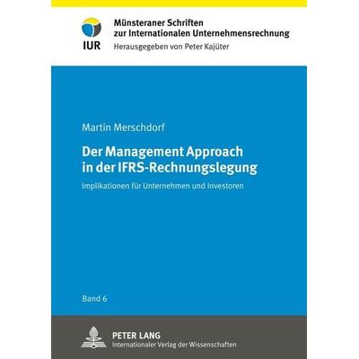 Der Management Approach in der IFRS-Rechnungslegung, Gebundene Ausgabe von Martin Merschdorf, Peter Lang GmbH, Internationaler Verlag der