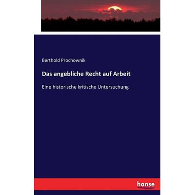 Das angebliche Recht auf Arbeit, Taschenbuch von Berthold Prochownik, Hansebooks, 978-3-7434-5327-2