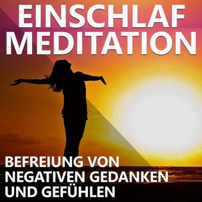 Einschlaf Meditation | Befreiung von negativen Gedanken und Gefühlen - Raphael Kempermann, Audio, 4061707849466