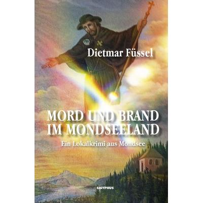 Mord und Brand im Mondseeland, Taschenbuch von Dietmar Füssel, Sisyphus, 978-3-903125-94-0