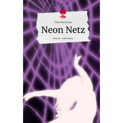 Neon Netz. Life is a Story - story.one, Gebundene Ausgabe von Finn Monschau, Story.one publishing, 978-3-7108-9680-4