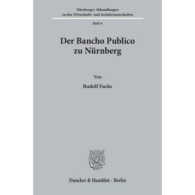 Der Bancho Publico zu Nürnberg., Taschenbuch von Rudolf Fuchs, Duncker & Humblot, 978-3-428-00457-7