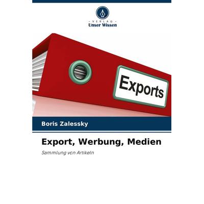 Export, Werbung, Medien, Taschenbuch von Boris Zalessky, Verlag Unser Wissen, 978-620-3-61667-5