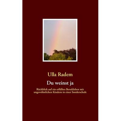 Du weinst ja, Taschenbuch von Ulla Radem, BoD – Books on Demand, 978-3-8370-0932-3
