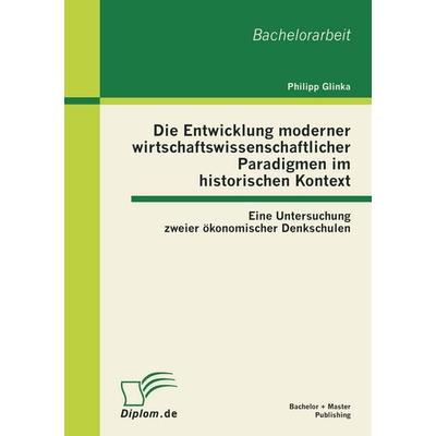 Die Entwicklung moderner wirtschaftswissenschaftlicher Paradigmen im historischen Kontext: Eine Untersuchung zweier ökonomischer Denkschulen,