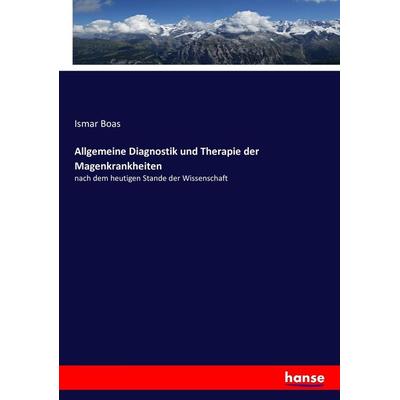 Allgemeine Diagnostik und Therapie der Magenkrankheiten, Taschenbuch von Ismar Boas, Hansebooks, 978-3-7434-0912-5