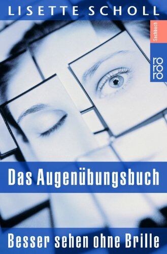 Lisette Scholl - Das Augenübungsbuch: Besser sehen ohne Brille - eine ganzheitliche Therapie - Preis vom 12.10.2026 11:37:12 h