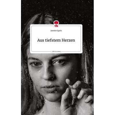 Aus tiefstem Herzen. Life is a Story - story.one, Gebundene Ausgabe von Jasmin Cypris, Story.one publishing, 978-3-7108-0967-5