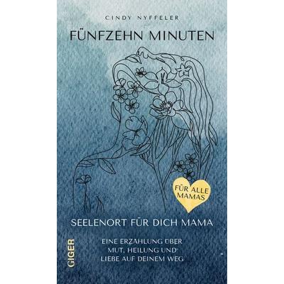 Fünfzehn Minuten, Gebundene Ausgabe von Cindy Nyffeler, Giger Verlag, 978-3-03933-102-4