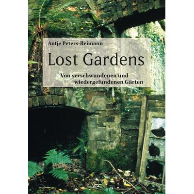 Lost Gardens, Gebundene Ausgabe von Antje Peters-Reimann, VDG Weimar - Verlag und Datenbank für Geisteswissenschaften, 978-3-89739-971-6