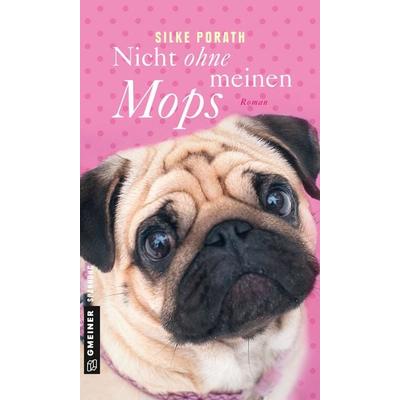 Nicht ohne meinen Mops, Taschenbuch von Silke Porath, Gmeiner-Verlag, 978-3-8392-2240-9