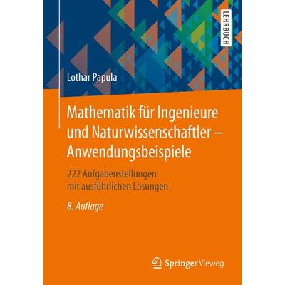 Mathematik für Ingenieure und Naturwissenschaftler - Anwendungsbeispiele, Taschenbuch von Lothar Papula, Springer Fachmedien Wiesbaden GmbH,
