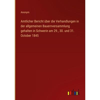 Amtlicher Bericht über die Verhandlungen in der allgemeinen Bauernversammlung gehalten in Schwerin am 29., 30. und 31. October 1845, Gebundene Ausgabe