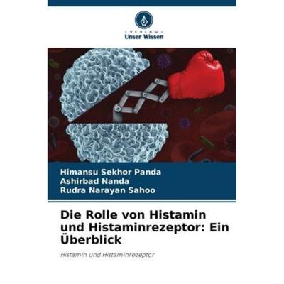 Die Rolle von Histamin und Histaminrezeptor: Ein Überblick, Taschenbuch von Himansu Sekhor Panda,Ashirbad Nanda,Rudra Narayan Sahoo, Verlag Unser