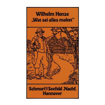 Wat sei alles maket, Taschenbuch von Wilhelm Henze, Schmorl & von Seefeld, 978-3-936836-04-2