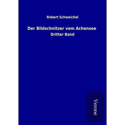 Der Bildschnitzer vom Achensee, Taschenbuch von Robert Schweichel, BoD - Books on Demand