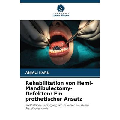 Rehabilitation von Hemi-Mandibulectomy-Defekten: Ein prothetischer Ansatz, Taschenbuch von Anjali Karn, Verlag Unser Wissen, 978-620-9-29062-6