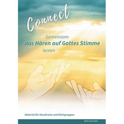 Connect - Gemeinsam das Hören auf Gottes Stimme lernen, Taschenbuch von Britta Schneider, Bookmundo, 978-94-038-0110-0