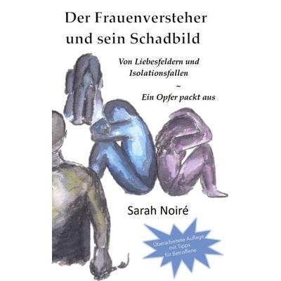 Der Frauenversteher und sein Schadbild, Taschenbuch von Sarah Noiré, BoD – Books on Demand, 978-3-7568-4065-6