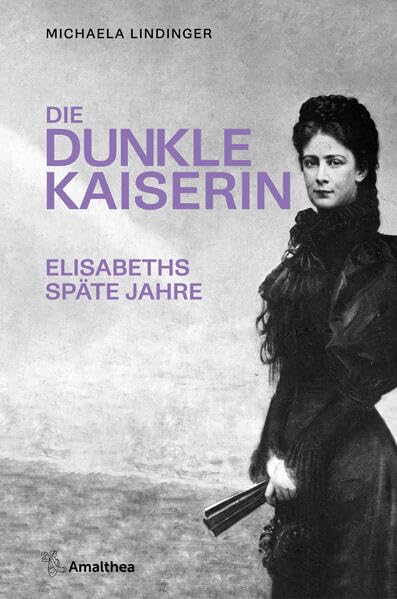 Michaela Lindinger - Die dunkle Kaiserin: Elisabeths späte Jahre - Preis vom 07.10.2026 11:45:10 h