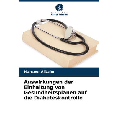 Auswirkungen der Einhaltung von Gesundheitsplänen auf die Diabeteskontrolle, Taschenbuch von Mansoor AlNaim, Verlag Unser Wissen, 978-620-8-71660-8