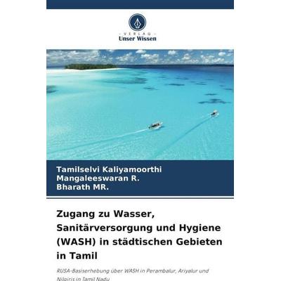 Kaliyamoorthi, T: Zugang zu Wasser, Sanitärversorgung und Hy, Taschenbuch von Tamilselvi Kaliyamoorthi,Mangaleeswaran R.,Bharath, Verlag Unser Wissen,