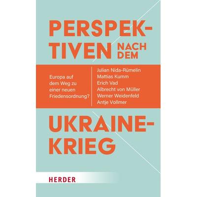 Perspektiven nach dem Ukrainekrieg, Gebundene Ausgabe von Julian Nida-Rümelin,Mattias Kumm,Albrecht Müller,Werner Weidenfeld,Antje Vollmer, Herder