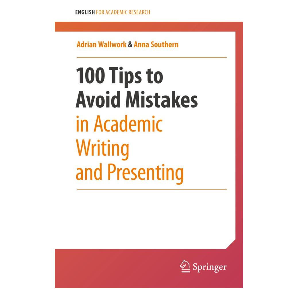 Springer 100 Tips to Avoid Mistakes in Academic Writing and Presenting (Englisch, Softcover, Adrian Wallwork, Anna Southern) (54103591)