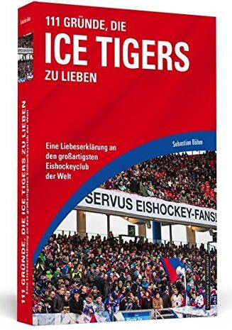 Sebastian Böhm - 111 Gründe, die Ice Tigers zu lieben: Eine Liebeserklärung an den großartigsten Eishockeyclub der Welt - Preis vom 11.10.2026 03:10:56 h