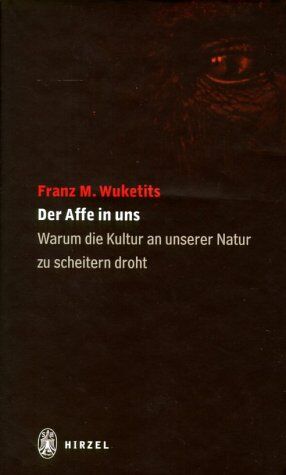 Wuketits, Franz M. - Der Affe in uns: Warum die Kultur an unserer Natur zu scheitern droht - Preis vom 09.10.2026 07:28:09 h