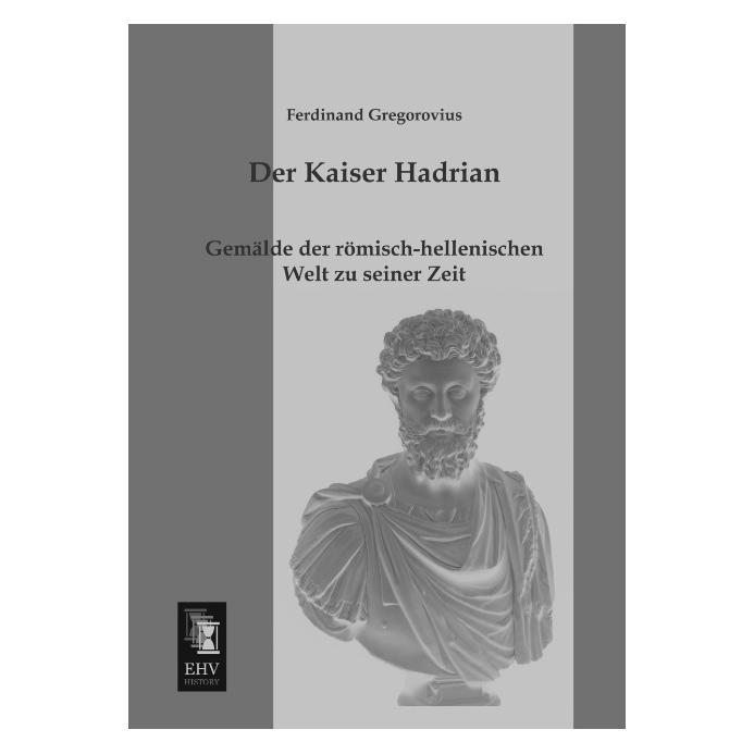 EHV-History Der Kaiser Hadrian (Deutsch, Softcover, Ferdinand Gregorovius) (55512219)