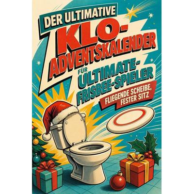Der ultimative Klo-Adventskalender für Ultimate-Frisbee-Spieler, Taschenbuch von Mia Meier, Tiptop, 978-3-696-11094-9