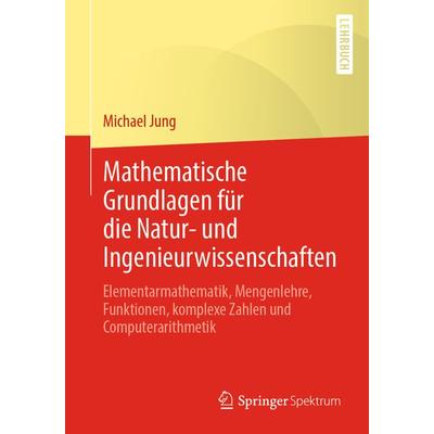 Mathematische Grundlagen für die Natur- und Ingenieurwissenschaften, Taschenbuch von Michael Jung, Springer Fachmedien Wiesbaden GmbH,
