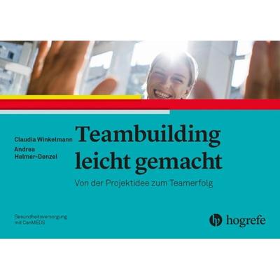 Teambuilding leicht gemacht, Taschenbuch von Claudia Winkelmann,Andrea Helmer-Denzel, Hogrefe AG, 978-3-456-86177-7