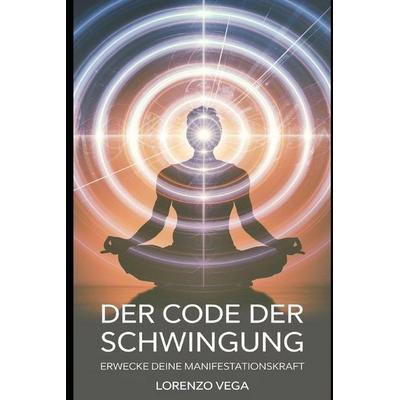 Der Code der Schwingung, Taschenbuch von Lorenzo Vega, Independently Published