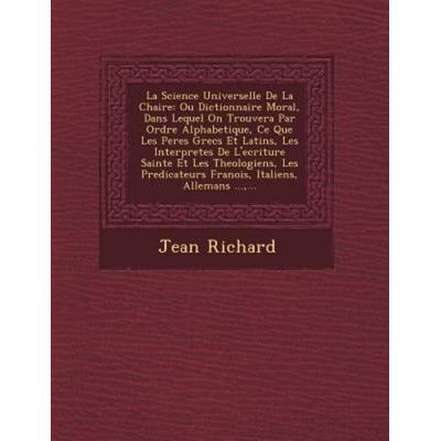 La Science Universelle De La Chaire: Ou Dictionnaire Moral, Dans Lequel On Trouvera Par Ordre Alphabetique, Ce Que Les Peres Grecs Et Latins, Les