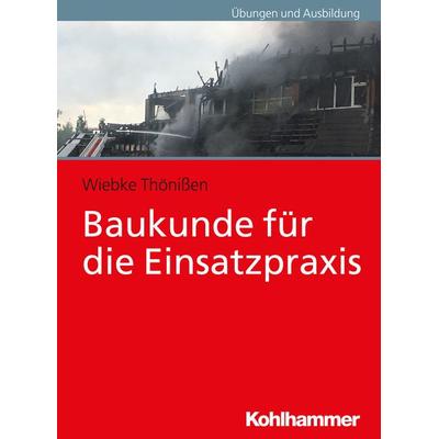 Baukunde für die Einsatzpraxis, Taschenbuch von Wiebke Thönissen, Kohlhammer, 978-3-17-034938-4