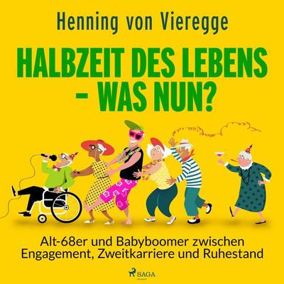Halbzeit des Lebens - was nun? Alt-68er und Babyboomer zwischen Engagement, Zweitkarriere und Ruhestand - Henning Vieregge, Audio, 9788728383711