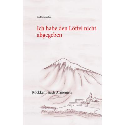 Ich habe den Löffel nicht abgegeben, Taschenbuch von Ina Kleinsteuber, BoD – Books on Demand, 978-3-7431-7917-2