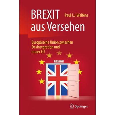 BREXIT aus Versehen, Gebundene Ausgabe von Paul J.J. Welfens, Springer Fachmedien Wiesbaden GmbH, 978-3-658-21457-9