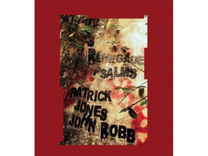 Patrick -& John Robb- Jones - Renegade Psalms
