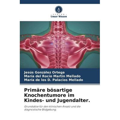 Primäre bösartige Knochentumore im Kindes- und Jugendalter., Taschenbuch von Jesús González Ortega,María del Rocío Martín Mellado,María de los D.
