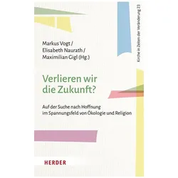 Verlieren wir die Zukunft?, Fachbücher von Markus Vogt, Elisabeth Naurath, Maximilian Gigl