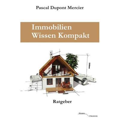 Immobilien Wissen Kompakt, Taschenbuch von Pascal Dupont Mercier, Epubli, 978-3-7450-5332-6